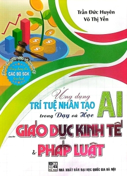 ỨNG DỤNG TRÍ TUỆ NHÂN TẠO (AI) TRONG DẠY VÀ HỌC MÔN GIÁO DỤC KINH TẾ VÀ PHÁP LUẬT (Dành cho Giáo viên và học sinh)